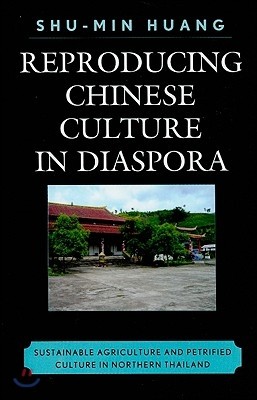 Reproducing Chinese Culture in Diaspora: Sustainable Agriculture and Petrified Culture in Northern Thailand