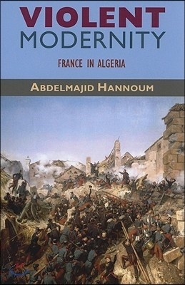 Violent Modernity: France in Algeria