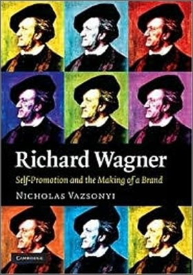 Richard Wagner: Self-Promotion and the Making of a Brand