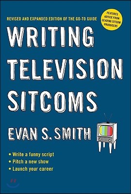 Writing Television Sitcoms: Revised and Expanded Edition of the Go-To Guide