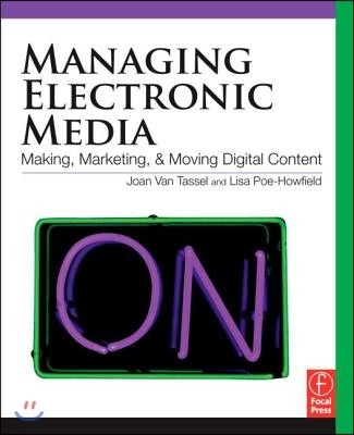 Managing Electronic Media: Making, Marketing, and Moving Digital Content