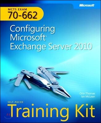 MCTS Self-Paced Training Kit (Exam 70-662): Configuring Microsoft Exchange Server 2010 [With CDROM]