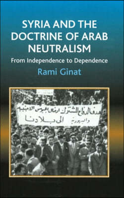 Syria and the Doctrine of Arab Neutralism: From Independence to Dependence