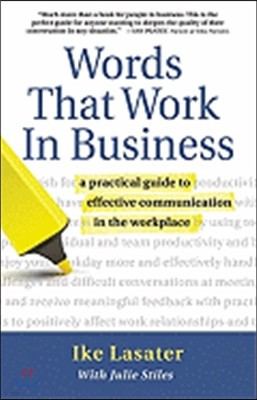 Words That Work in Business: A Practical Guide to Effective Communication in the Workplace