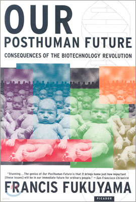 Our Posthuman Future: Consequences of the Biotechnology Revolution