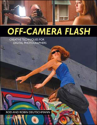 Off-Camera Flash: Creative Techniques for Digital Photographers