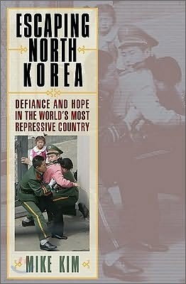 Escaping North Korea: Defiance and Hope in the World's Most Repressive Country