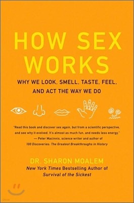 How Sex Works: Why We Look, Smell, Taste, Feel, and ACT the Way We Do