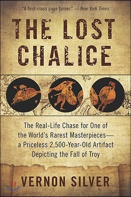 The Lost Chalice: The Real-Life Chase for One of the World's Rarest Masterpieces--A Priceless 2,500-Year-Old Artifact Depicting the Fall