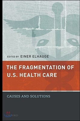 Oxford Univ Pr The Fragmentation of U.S. Health Care: Causes and Solutions