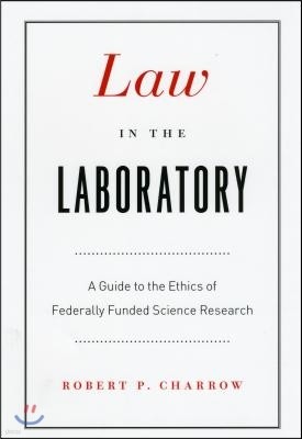 Law in the Laboratory: A Guide to the Ethics of Federally Funded Science Research