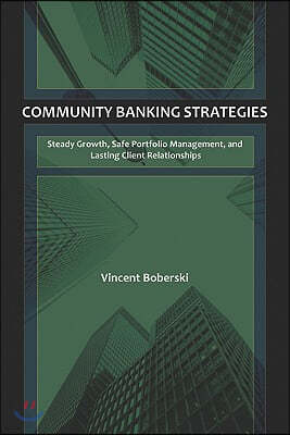 Community Banking Strategies: Steady Growth, Safe Portfolio Management, and Lasting Client Relationships