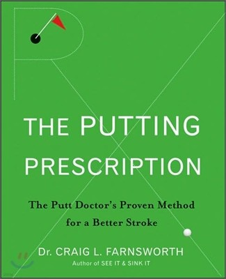 The Putting Prescription: The Doctor's Proven Method for a Better Stroke