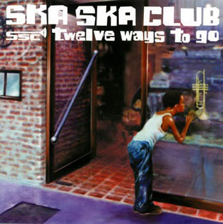 Ska Ska Club - Twelve Ways To Go (Japan 수입)