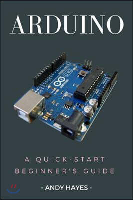 Arduino: A Quick-Start Beginner's Guide