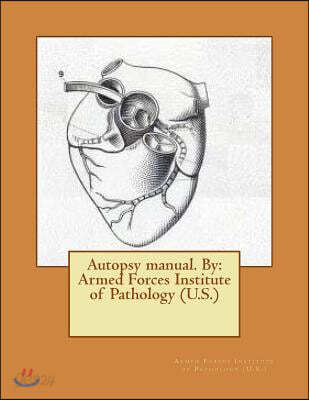 Autopsy manual. By: Armed Forces Institute of Pathology (U.S.)