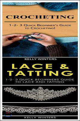Crocheting & Lace & Tatting: 1-2-3 Quick Beginner's Guide to Crocheting! & 1-2-3 Quick Beginners Guide to Lace and Tatting