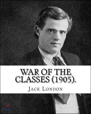 War of the Classes (1905). By: Jack London: Contents: - The Class Struggle - The Tramp - The Scab - The Question of the Maximum - A Review - Wanted: