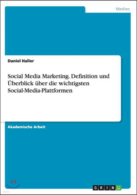 Social Media Marketing. Definition Und ?berblick ?ber Die Wichtigsten Social-Media-Plattformen