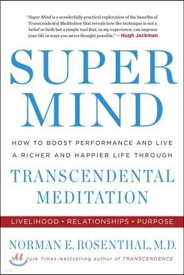 Super Mind: How to Boost Performance and Live a Richer and Happier Life Through Transcendental Meditation