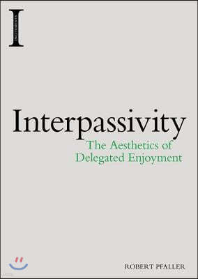 Interpassivity: The Aesthetics of Delegated Enjoyment