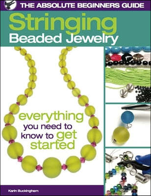 The Absolute Beginners Guide: Stringing Beaded Jewelry