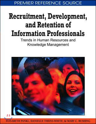 Recruitment, Development, and Retention of Information Professionals: Trends in Human Resources and Knowledge Management