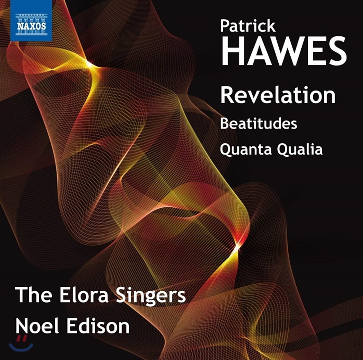 The Elora Singers / Noel Edison 패트릭 호우즈: 계시록, 팔복(八福) 외 (Patrick Hawes: Revelation, Beatitudes, Quanta Qualia) 엘로라 싱어즈, 노엘 에디슨