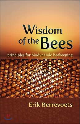 Wisdom of the Bees: Principles for Biodynamic Beekeeping