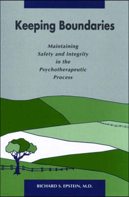 Keeping Boundaries: Maintaining Safety and Integrity in the Psychotherapeutic Process