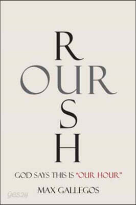 Rush Our: God Says This Is "Our Hour"