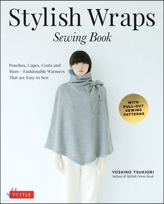 Stylish Wraps Sewing Book: Ponchos, Capes, Coats and More - Fashionable Warmers That Are Easy to Sew