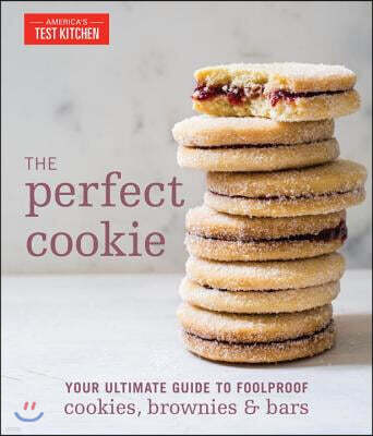 The Perfect Cookie: Your Ultimate Guide to Foolproof Cookies, Brownies & Bars