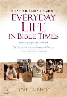 The Baker Illustrated Guide to Everyday Life in Bible Times