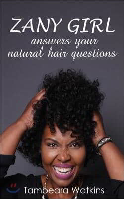 Zany Girl, Answers your natural hair questions