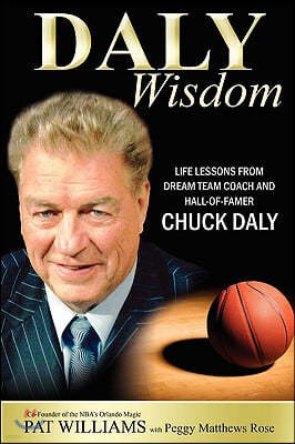 Daly Wisdom: Life Lessons from Dream Team Coach and Hall-Of-Famer Chuck Daly