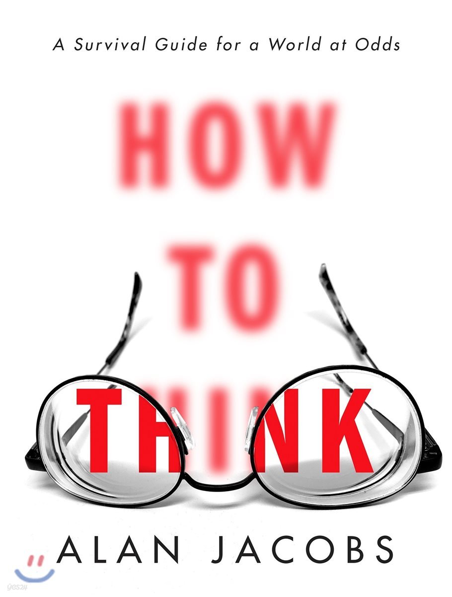 How to Think: A Survival Guide for a World at Odds