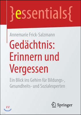 Gedachtnis: Erinnern Und Vergessen: Ein Blick Ins Gehirn Fur Bildungs-, Gesundheits- Und Sozialexperten