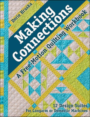 Making Connections--A Free-Motion Quilting Workbook: 12 Design Suites - For Longarm or Domestic Machines