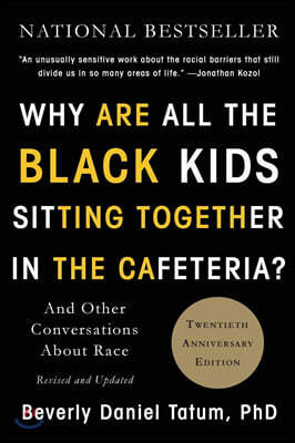 Why Are All the Black Kids Sitting Together in the Cafeteria?: And Other Conversations about Race