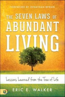 The Seven Laws of Abundant Living: Lessons Learned from The Tree of Life