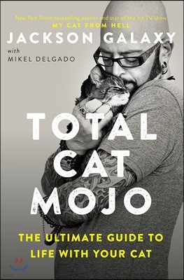 Total Cat Mojo: The Ultimate Guide to Life with Your Cat