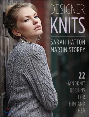 Designer Knits: Sarah Hatton & Martin Storey: 22 Handknit Designs for Him & Her