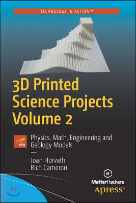 3D Printed Science Projects, Volume 2: Physics, Math, Engineering and Geology Models