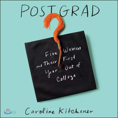 Post Grad Lib/E: Five Women and Their First Year Out of College