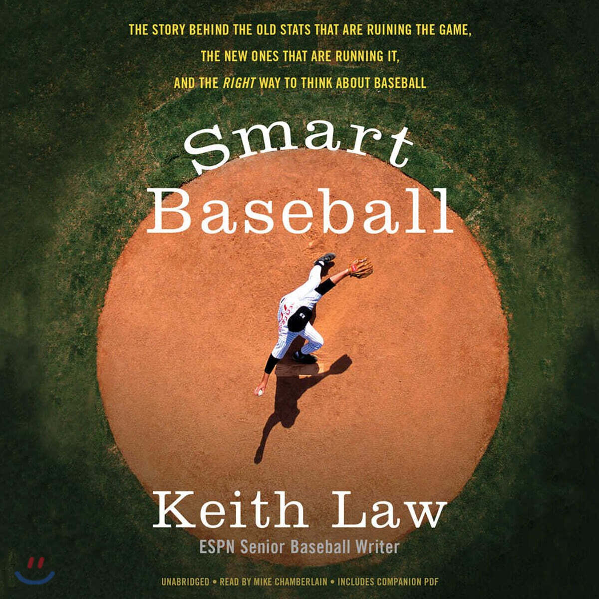 Smart Baseball: The Story Behind the Old STATS That Are Ruining the Game, the New Ones That Are Running It, and the Right Way to Think about Baseball