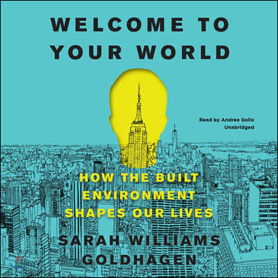 Welcome to Your World: How the Built Environment Shapes Our Lives