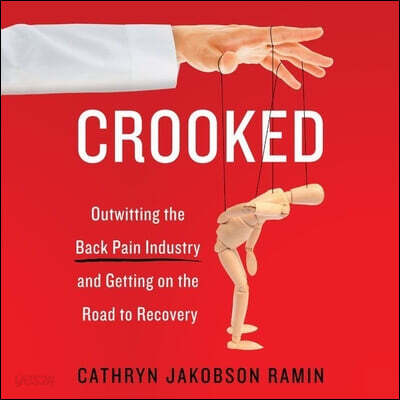 Crooked Lib/E: Outwitting the Back Pain Industry and Getting on the Road to Recovery