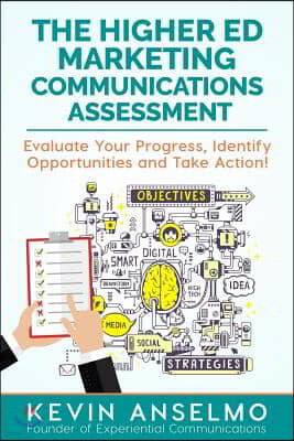 The Higher Ed Marketing Communications Assessment: Evaluate Your Progress, Identify Opportunities and Take Action!