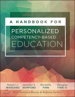 A Handbook for Personalized Competency-Based Education: Ensure All Students Master Content by Designing and Implementing a PCBE System